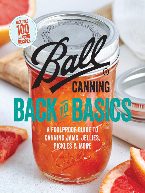 Title details for Ball Canning Back to Basics by Ball Home Canning Test Kitchen - Available